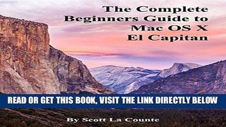 [Free Read] The Complete Beginners Guide to Mac OS X El Capitan: (For MacBook, MacBook Air,