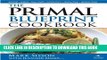 Ebook The Primal Blueprint Cookbook: Primal, Low Carb, Paleo, Grain-Free, Dairy-Free and