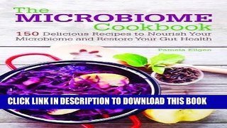 Ebook The Microbiome Cookbook: 150 Delicious Recipes to Nourish your Microbiome and Restore your