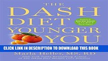 Ebook The DASH Diet Younger You: Shed 20 Years--and Pounds--in Just 10 Weeks (A DASH Diet Book)