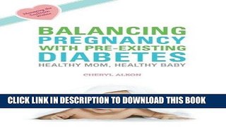 Ebook Balancing Pregnancy with Pre-existing Diabetes: Healthy Mom, Healthy Baby Free Read