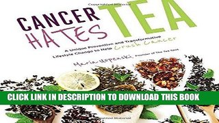Ebook Cancer Hates Tea: A Unique Preventive and Transformative Lifestyle Change to Help Crush