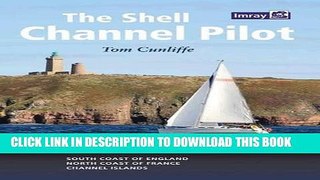 Read Now The Shell Channel Pilot: South Coast of England, the North Coast of France and the