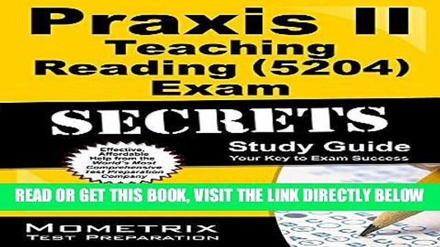Read Now Praxis II Teaching Reading (5204) Exam Secrets Study Guide: Praxis II Test Review for the