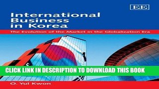[New] Ebook International Business In Korea: The Evolution of the Market in the Globalization Era