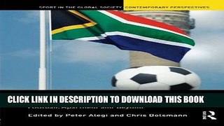 [New] Ebook South Africa and the Global Game: Football, Apartheid and Beyond Free Read