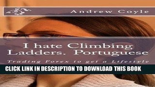[New] Ebook I hate Climbing Ladders.(Portuguese): Trading Forex to get a Lifestyle (1) (Volume 3)