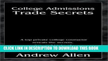 Read Now College Admissions Trade Secrets: A Top Private College Counselor Reveals the Secrets,
