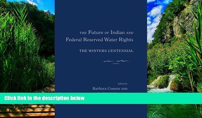 Big Deals  The Future of Indian and Federal Reserved Water Rights: The Winters Centennial  Full