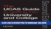 Read Now The UCAS Guide to Getting into University and College: Everything You Need to Know About