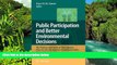 Must Have  Public Participation and Better Environmental Decisions: The Promise and Limits of