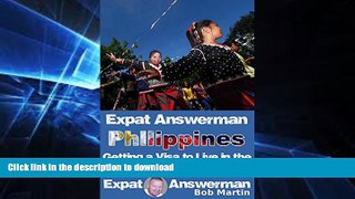 READ BOOK  Expat Answerman: Getting a Visa to Live in the Philippines (Expat Answerman: