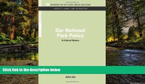 READ FULL  Our National Park Policy: A Critical History (RFF Forests, Lands, and Recreation Set)