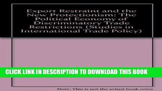 [Free Read] Export Restraint and the New Protectionism: The Political Economy of Discriminatory