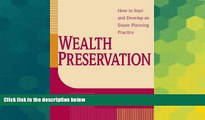 Must Have  Wealth Preservation: How to Start and Develop an Estate Planning Practice  READ Ebook