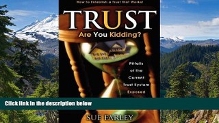 READ FULL  Trust Are You Kidding?: Pitfalls of the Current Trust System Exposed: How to Establish