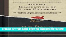 [FREE] EBOOK Modern Examinations of Steam Engineers: Or Practical Theory Explained and