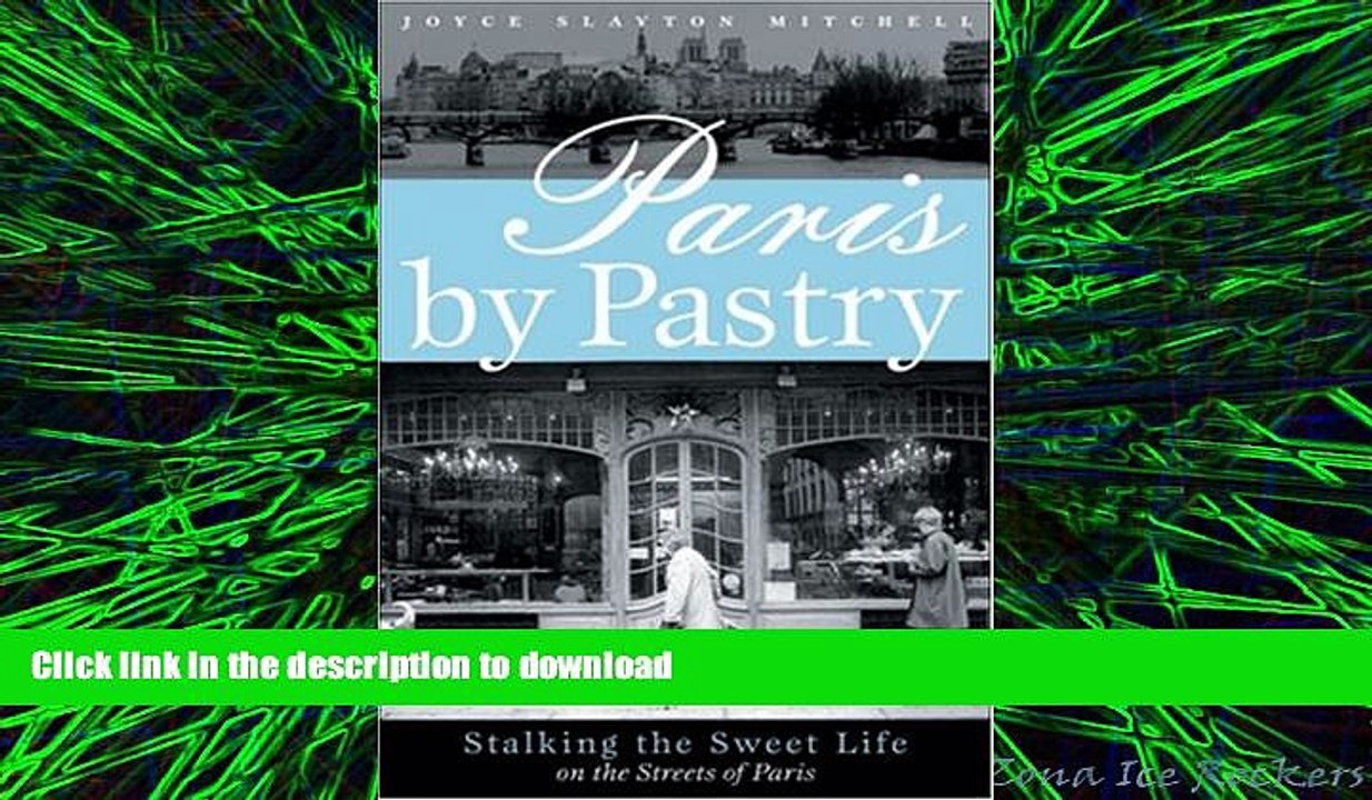 READ PDF Paris by Pastry: Stalking the Sweet Life in the Streets of Paris READ NOW PDF ONLINE