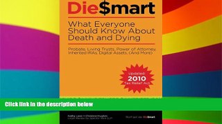 READ FULL  Die Smart:  11 Mistakes That Cost Your Family When You Die: Probate, Living Trusts,