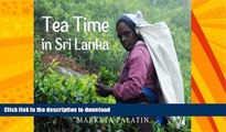 READ BOOK  Tea Time in Sri Lanka: Photos from the Dambatenne Tea Garden, Lipton s Seat and a