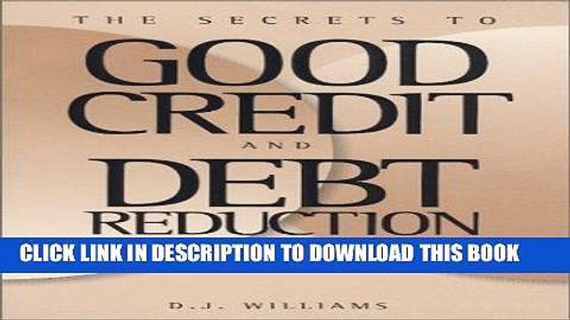 [PDF] The Secrets to Good Credit and Debt Reduction : A Consumer Self Help Guide Full Online