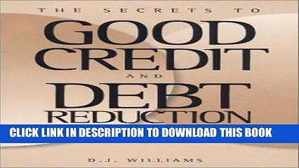 [PDF] The Secrets to Good Credit and Debt Reduction : A Consumer Self Help Guide Full Online