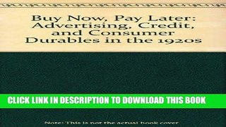 [PDF] Buy Now, Pay Later: Advertising, Credit, and Consumer Durables in the 1920 s Full Collection
