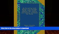 READ BOOK  By Sea and by Land: Being a Trip Through Egypt, India, Ceylon, Australia, New Zealand,