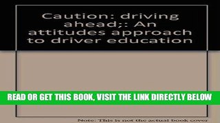 [READ] EBOOK Caution: driving ahead;: An attitudes approach to driver education ONLINE COLLECTION