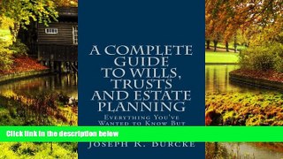 READ FULL  A Complete Guide to Wills, Trusts and Estate Planning: Everything You ve Wanted to Know