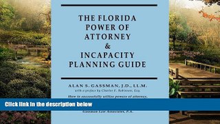 READ FULL  THE FLORIDA POWER OF ATTORNEY   INCAPACITY PLANNING GUIDE: How to successfully utilize