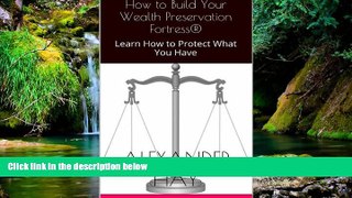 READ FULL  How to Build Your Wealth Preservation FortressÂ®: Learn How to Protect What You Have