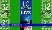Big Deals  10 Hours to Live: A True Story of Healing and Supernatural Living by Brian Wills  Best