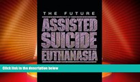 Big Deals  The Future of Assisted Suicide and Euthanasia (New Forum Books)  Best Seller Books Best