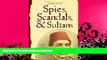 FAVORITE BOOK  Spies, Scandals and Sultans: Istanbul in the Twilight of the Ottoman Empire  GET