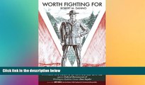 READ FULL  Worth Fighting For (A Park Rangers Unexpected Battle Against Federal Bureaucrats and