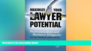 READ FULL  Maximize Your Lawyer Potential: Professionalism and Business Etiquette for Law Students