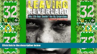 Big Deals  Leaving Neverland (Why Little Boys Shouldn t Run Big Corporations)  Full Read Best Seller