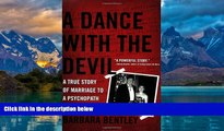 Big Deals  A Dance with the Devil: A True Story of Marriage to a Psychopath  Full Ebooks Most Wanted
