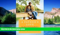 Must Have  A Father s Love: One Man s Unrelenting Battle to Bring His Abducted Son Home  READ