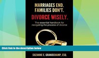 Big Deals  Marriages End. Families Don t. Divorce Wisely.: The essential handbook for navigating