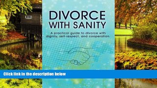 Must Have  Divorce with Sanity: A Practical Guide to Divorce with Dignity, Self-Respect, and