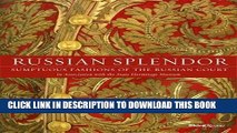 Read Now Russian Splendor: Sumptuous Fashions of the Russian Court Download Online