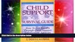 READ FULL  Child Support Survival Guide: How to Get Results Through Child Support Enforcement