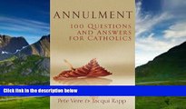 Books to Read  Annulment: 100 Questions and Answers for Catholics  Full Ebooks Best Seller