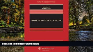 READ FULL  Work of the Family Lawyer, Third Edition (Aspen Casebooks)  READ Ebook Full Ebook