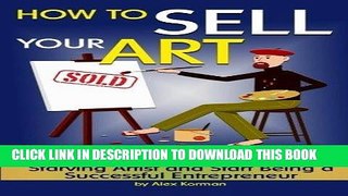 Best Seller How to Sell Your Art: Discover How to Stop Being a Starving Artist and Start Being a