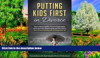 Big Deals  Putting Kids First in Divorce: How to Reduce Conflict, Preserve Relationships and
