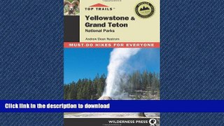 READ PDF Top Trails Yellowstone   Grand Teton National Parks: Must-do Hikes for Everyone READ NOW