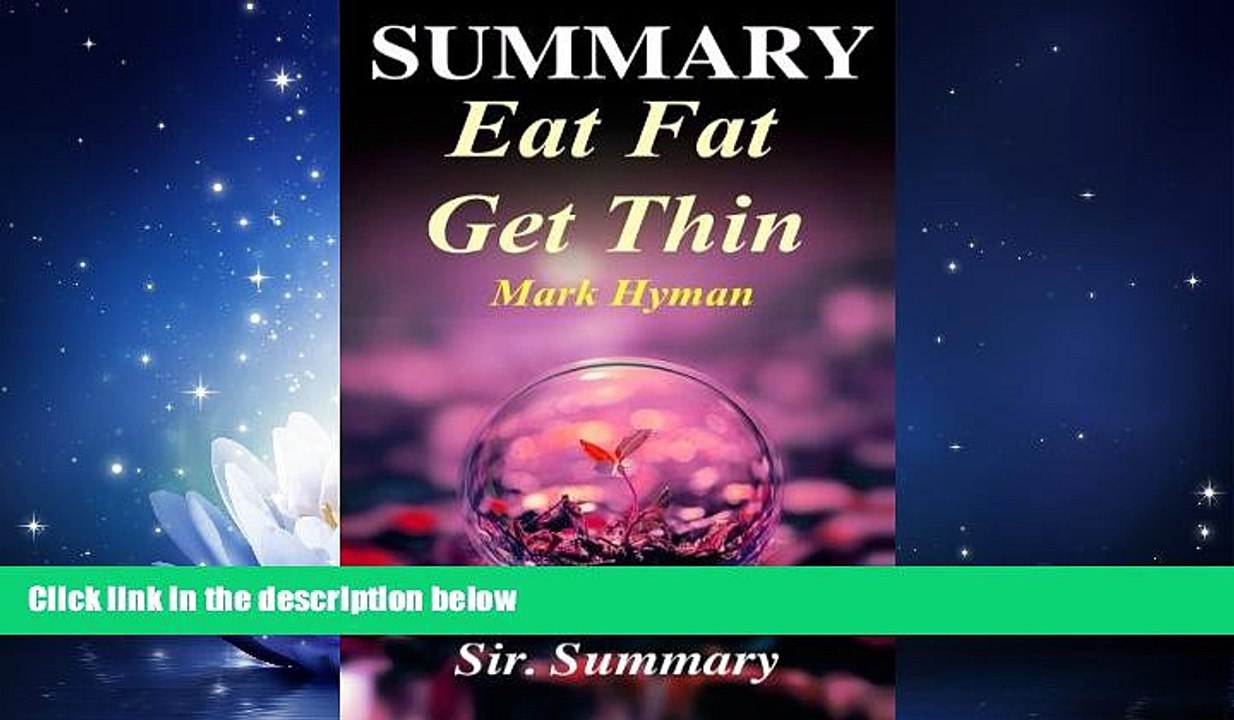 Choose Book Summary - Eat Fat Get Thin: By Mark Hyman - Why the Fat We Eat Is the Key to Sustained